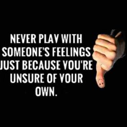 Don't play with people's feelings.