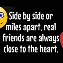 Friends are always close