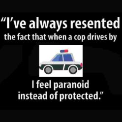 Afraid when cops drive by