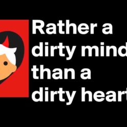 Rather dirty mind than dirty heart