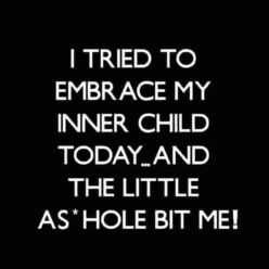 My inner child funny quote
