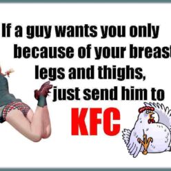 Humor KFC funny joke GIRL, does he want you only because of your breasts, thighs, and legs?! If he's that kind of guy, just send him to KFC!