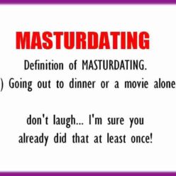Humor fake word meaning. MASTURDATING means: Going out to dinner or a movie alone.