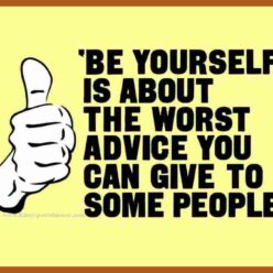 Be Yourself Advice funny saying