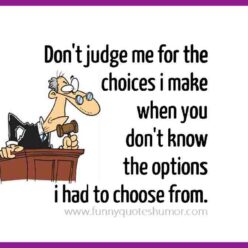 Judging my choices wise saying