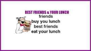 Amigos y almuerzo, ¿qué tienen en común? Los amigos te compran el almuerzo, pero los mejores amigos comen tu almuerzo!
