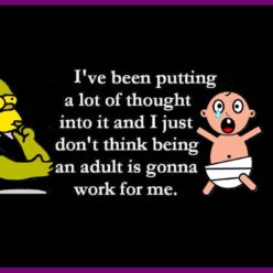 I have been thinking a lot about my life, and to be honest I really don't think that being an adult is going to work for me!