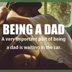 A very important part of being a dad is having to wait in the car.
